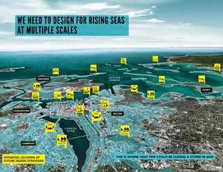 this is Where high tide could be during a storm in 2050
underground
cistern
living shoreline
Floating
building
living shoreline
Floodable Park
absorbent
street
storm surge
barrier
multi-Purpose
levee
absorbent
street
dry
Flood-
Proofing
elevated
building
Wet
Flood-
Proofing
dry
Flood-
Proofing
Floodable Park
Floating
building raised
bulkhead
temp
Floodwall
Floodable Park
dune
restoration
living shoreline
Potential location oF
Future design strategies
Floodable Park
char l es
r i v er
cambridge
boston
b o st o n
har b o r
charlestown
winthrop
quincy
We need to design for rising seas
at multiple scales
 