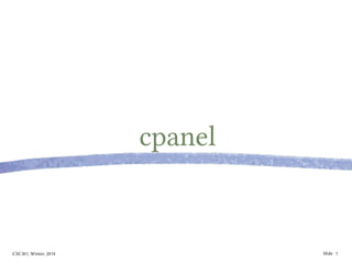 CSC301, Winter, 2014 Slide
cpanel
7
 