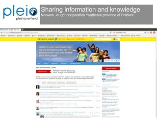 Sharing information and knowledge
Netwerk Jeugd: cooperation Youthcare province of Brabant
 
