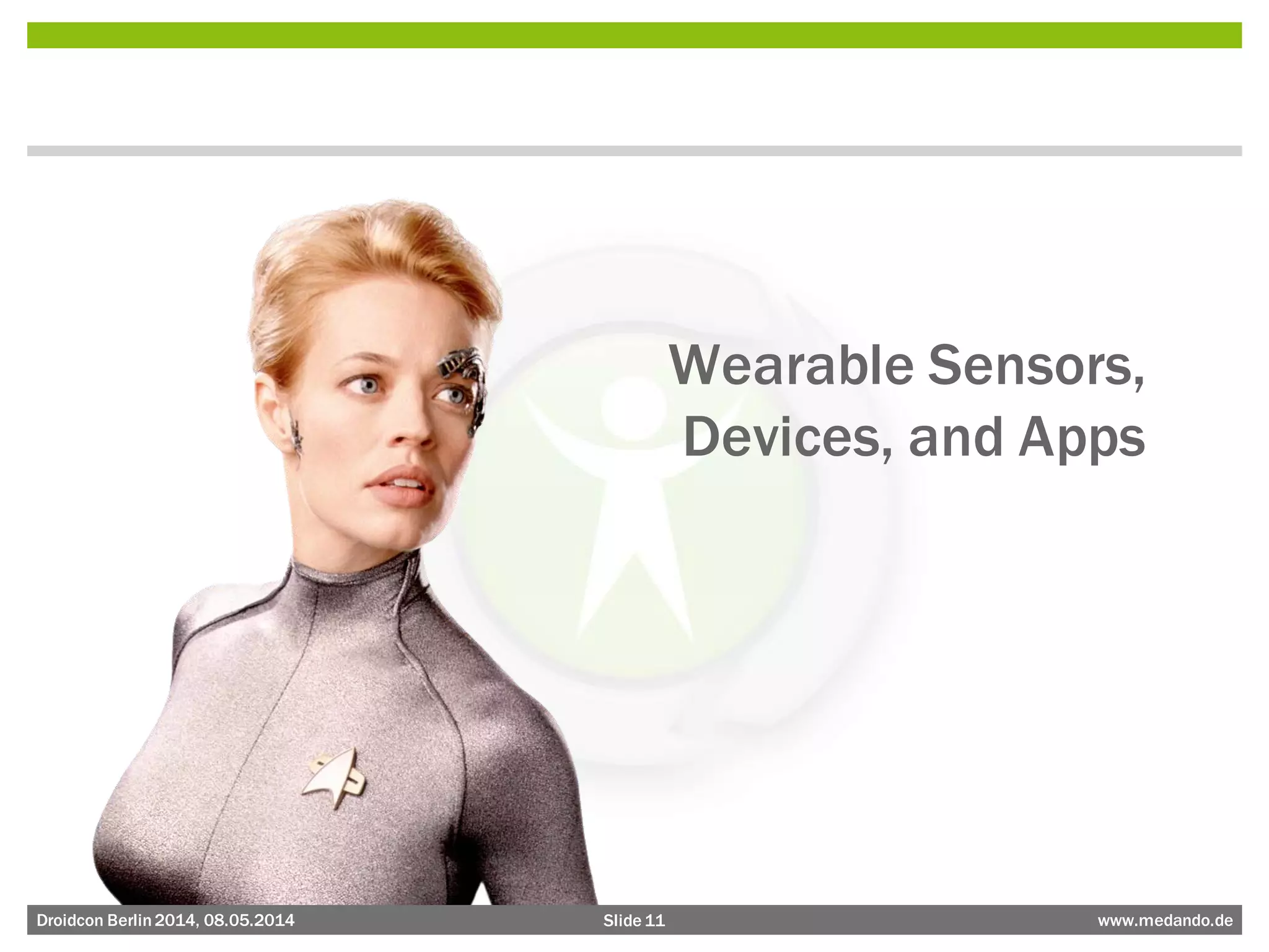 Slide 11 www.medando.deDroidcon Berlin2014, 08.05.2014
Wearable Sensors,
Devices, and Apps
 