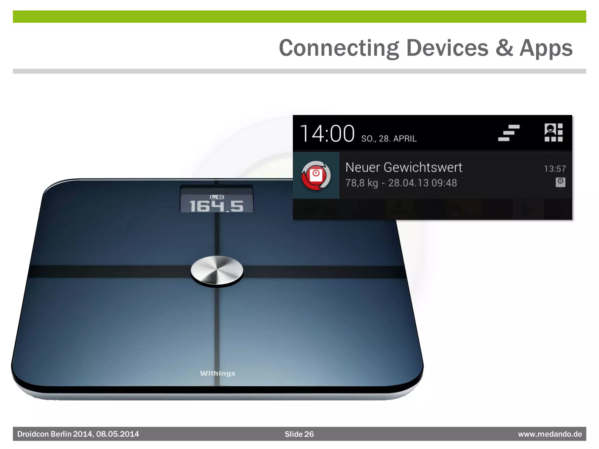 Slide 26 www.medando.deDroidcon Berlin2014, 08.05.2014
Connecting Devices & Apps
 