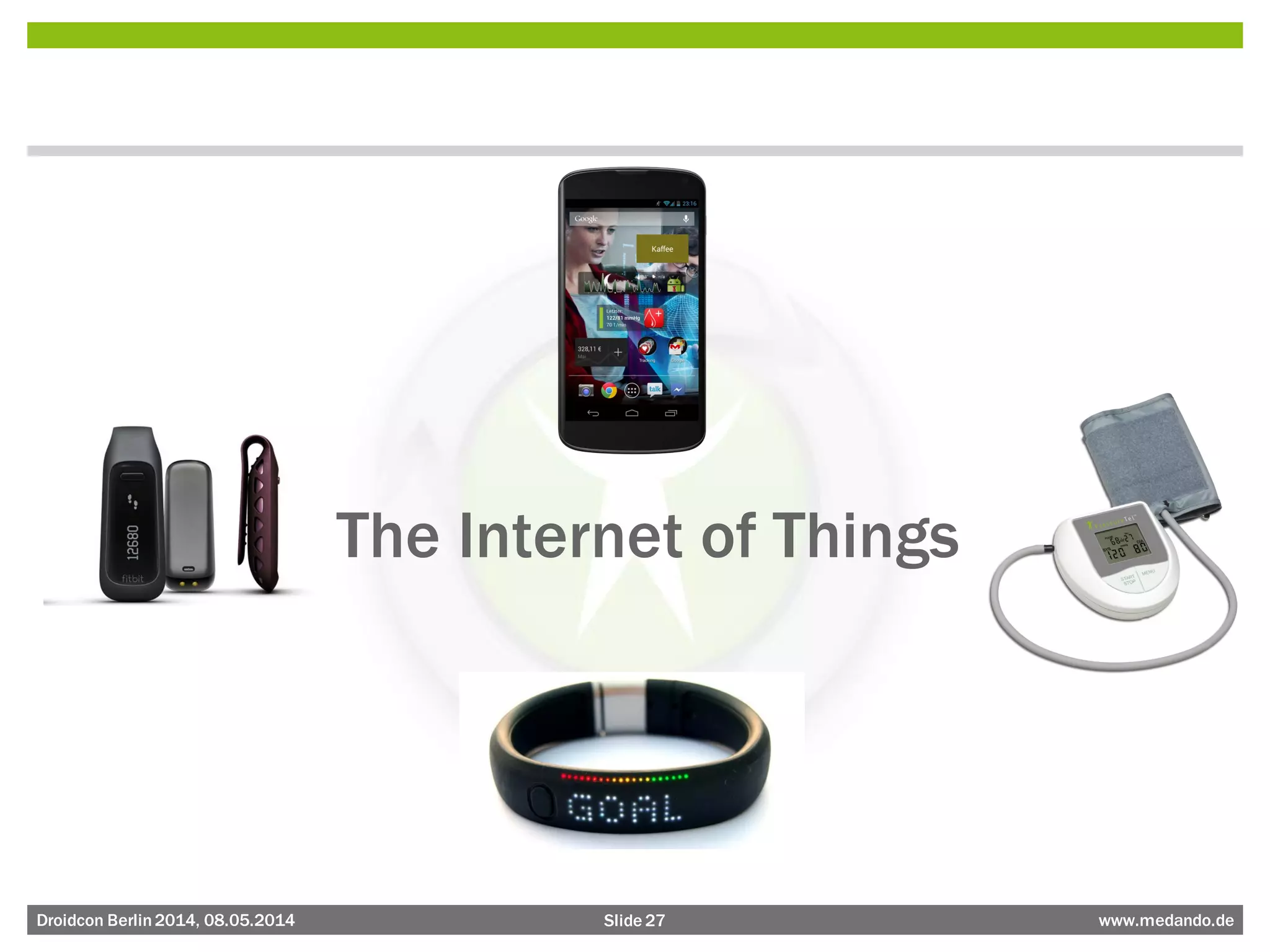 Slide 27 www.medando.deDroidcon Berlin2014, 08.05.2014
The Internet of Things
 