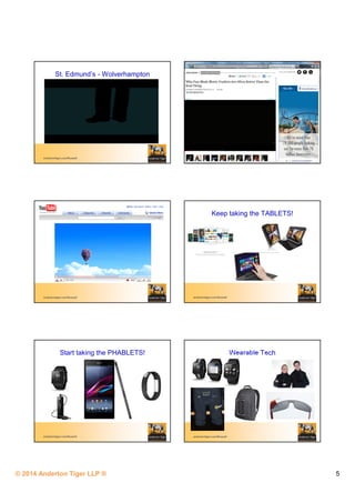 © 2014 Anderton Tiger LLP ® 5
andertontiger.com/Russell
St. Edmund’s - Wolverhampton
andertontiger.com/Russell andertontiger.com/Russell
Keep taking the TABLETS!
andertontiger.com/Russell
Start taking the PHABLETS!
andertontiger.com/Russell
Wearable Tech
 