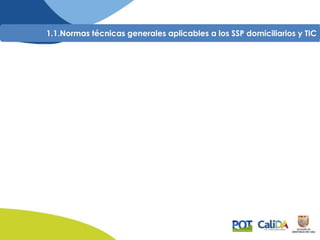 1.1.Normas técnicas generales aplicables a los SSP domiciliarios y TIC
 