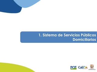 1. Sistema de Servicios Públicos
Domiciliarios
 