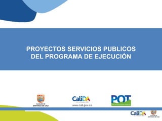 PROYECTOS SERVICIOS PUBLICOS
DEL PROGRAMA DE EJECUCIÓN
 