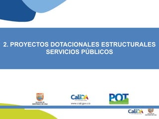 2. PROYECTOS DOTACIONALES ESTRUCTURALES
SERVICIOS PÚBLICOS
 