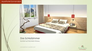 Aparthotel SonnenalpeAparthotel Sonnenalpe
Das Schlafzimmer
Komfort auf höchstem Niveau
www.premium-vacation.com
 