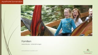 Aparthotel SonnenalpeAparthotel Sonnenalpe
Familien
Lebensfreude – Unternehmungen
www.premium-vacation.com
 