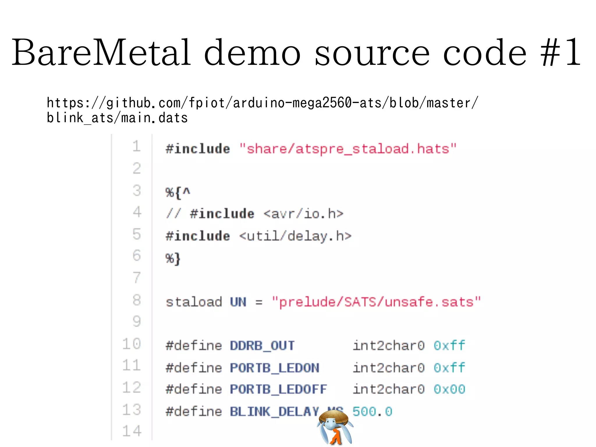 BareMetal demo source code #1BareMetal demo source code #1BareMetal demo source code #1BareMetal demo source code #1BareMetal demo source code #1
https://github.com/fpiot/arduino-mega2560-ats/blob/master/
blink_ats/main.dats
https://github.com/fpiot/arduino-mega2560-ats/blob/master/
blink_ats/main.dats
https://github.com/fpiot/arduino-mega2560-ats/blob/master/
blink_ats/main.dats
https://github.com/fpiot/arduino-mega2560-ats/blob/master/
blink_ats/main.dats
https://github.com/fpiot/arduino-mega2560-ats/blob/master/
blink_ats/main.dats
 
