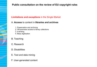Public consultation on the review of EU copyright rules
Limitations and exceptions in the Single Market
A. Access to conte...