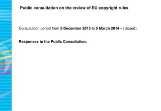 Public consultation on the review of EU copyright rules
Consultation period from 5 December 2013 to 5 March 2014 – (closed...