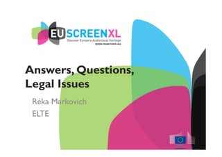 Answers, Questions,
Legal Issues
Réka Markovich
ELTE
 