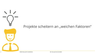 BERATUNG JUDITH ANDRESEN MIT VOLLGAS AN DIE WAND4
Projekte scheitern an „weichen Faktoren“
 