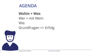 BERATUNG JUDITH ANDRESEN MIT VOLLGAS AN DIE WAND
AGENDA
9
Wohin + Was
Wer + mit Wem
Wie
Grundfragen => Erfolg
 