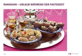 Seite 1
RAMADAN – URLAUB WÄHREND DER FASTENZEIT
 