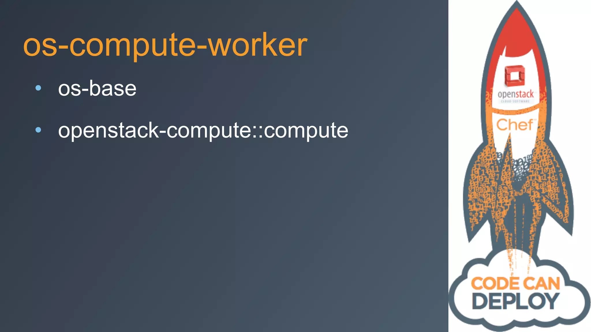 os-compute-worker
• os-base
• openstack-compute::compute
 
