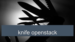 knife openstack
 