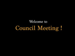Welcome to
Council Meeting !
 