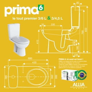 le tout premier 3/6 L & 3/4,5 L
PRIMA 6, lui aussi est favori !
PRIMA 6 est engagé dans la coupe du monde du Brésil
aux côtés des installateurs. Sur le terrain !
L’achat de 2 packs PRIMA 6 marque un but récompensé
par une sélection de 6 bières du monde, une chope
griffée ALLIA et un sac isotherme coordonné.
 