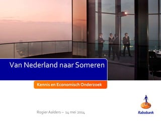 Kennis en Economisch Onderzoek
RogierAalders – 14 mei 2014
Van Nederland naar Someren
 