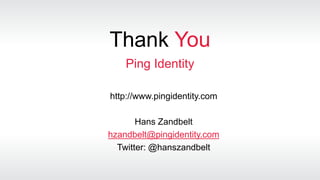 Thank You
http://www.pingidentity.com
Hans Zandbelt
hzandbelt@pingidentity.com
Twitter: @hanszandbelt
Ping Identity
 