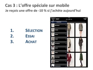 Je reçois une offre de -10 % si j’achète aujourd’hui
Cas 3 : L’offre spéciale sur mobile
1. SÉLECTION
2. ESSAI
3. ACHAT
 