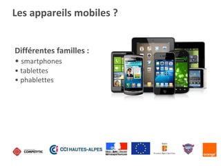 Les appareils mobiles ?
Différentes familles :
• smartphones
• tablettes
• phablettes
 
