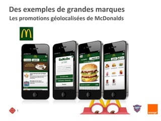 Les promotions géolocalisées de McDonalds
Des exemples de grandes marques
 