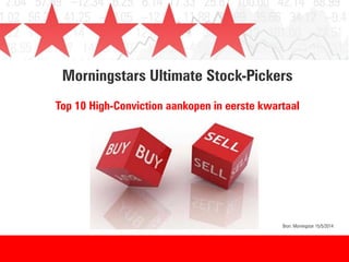 Morningstars Ultimate Stock-Pickers
Top 10 High-Conviction aankopen in eerste kwartaal
Bron: Morningstar 15/5/2014
 