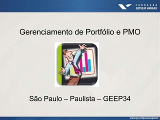 Gerenciamento de Portfólio e PMO
São Paulo – Paulista – GEEP34
 