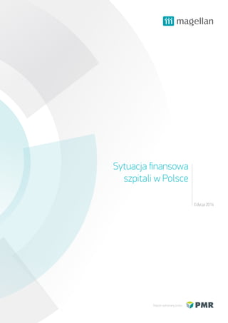 Sytuacja finansowa
szpitali w Polsce
Edycja 2014
Raport wykonany przez
 