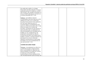 Préparation à Solvabilité II : traduction partielle des spécifications techniques EIOPA du 30 avril 2014
14
du solde de la dette. La charge
financière doit être allouée à chaque
période pendant la durée du contrat
de location, de manière à produire un
taux d’intérêt périodique constant sur
la dette résiduelle (IAS 17.25).
Bailleurs : Les bailleurs doivent
comptabiliser dans leur bilan les actifs
détenus en vertu d’un contrat de
location-financement et les présenter
en tant que créances pour un
montant égal à l’investissement net
dans le contrat de location (IAS 17.36).
Dans le cadre d’un contrat de
location, quasiment tous les risques et
rémunérations liés à la détention du
titre de propriété sont transférés par le
bailleur, et, en conséquence, les
paiements recevables au titre du
contrat de location sont traités par le
bailleur comme un remboursement du
principal et du revenu financier
destiné à rembourser et à rémunérer
le bailleur pour son investissement et
ses services (IAS 17.37).
Contrats de location simple
Preneurs : Les paiements au titre d’un
contrat de location simple doivent
être comptabilisés en dépenses de
façon linéaire sur la durée du contrat,
à moins qu’une autre base
systématique soit plus représentative
de l’échelonnement dans le temps de
 