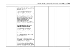 Préparation à Solvabilité II : traduction partielle des spécifications techniques EIOPA du 30 avril 2014
18
l'incorporation des cotisations dans le
coût d'un actif (cf., par exemple, IAS 2
et IAS 16) (IAS 19.51).
Lorsque les cotisations à un plan à
cotisations définies ne sont pas
entièrement dues dans les douze mois
qui suivent la clôture de la période
durant laquelle le personnel rend les
services concernés, leur valeur doit
être actualisée au moyen du taux
d’actualisation spécifié au
paragraphe 83 (IAS 19.52Cf.
paragraphe 83 sur le taux d’intérêt à
appliquer pour l’actualisation ci-après.
Avantages postérieurs à l’emploi :
régimes à prestations définies
Une entité doit comptabiliser les
montants au titre des plans à
cotisations définies, selon les étapes
suivantes :
a) la détermination du déficit ou de
l'excédent. Il s'agit de :
(i) en recourant à des techniques
actuarielles, la méthode des unités de
crédit projeté pour faire une
estimation fiable du coût final pour
l'entité des avantages acquis par le
personnel en contrepartie des services
rendus sur la période courante et sur
 