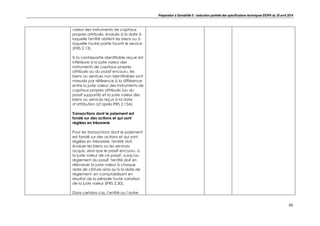 Préparation à Solvabilité II : traduction partielle des spécifications techniques EIOPA du 30 avril 2014
45
valeur des instruments de capitaux
propres attribués, évalués à la date à
laquelle l'entité obtient les biens ou à
laquelle l'autre partie fournit le service
(IFRS 2.13).
Si la contrepartie identifiable reçue est
inférieure à la juste valeur des
instruments de capitaux propres
attribués ou du passif encouru, les
biens ou services non identifiables sont
mesurés par référence à la différence
entre la juste valeur des instruments de
capitaux propres attribués (ou du
passif supporté) et la juste valeur des
biens ou services reçus à la date
d’attribution (d’après IFRS 2.13A).
Transactions dont le paiement est
fondé sur des actions et qui sont
réglées en trésorerie
Pour les transactions dont le paiement
est fondé sur des actions et qui sont
réglées en trésorerie, l'entité doit
évaluer les biens ou les services
acquis, ainsi que le passif encouru, à
la juste valeur de ce passif. Jusqu'au
règlement du passif, l'entité doit en
réévaluer la juste valeur à chaque
date de clôture ainsi qu'à la date de
règlement, en comptabilisant en
résultat de la période toute variation
de la juste valeur (IFRS 2.30).
Dans certains cas, l’entité ou l’autre
 