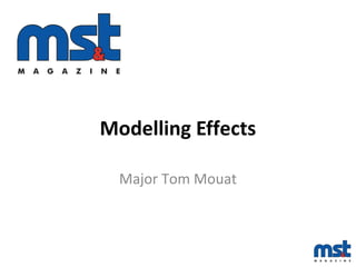 Modelling Effects
Major Tom Mouat
 