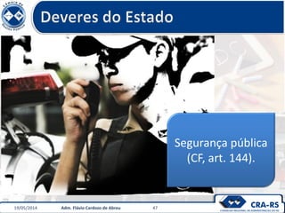 Segurança pública
(CF, art. 144).
19/05/2014 Adm. Flávio Cardozo de Abreu 47
 