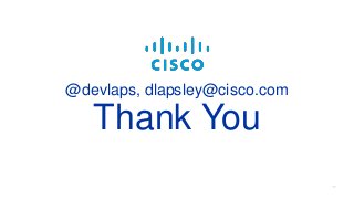 @devlaps, dlapsley@cisco.com
Thank You
 