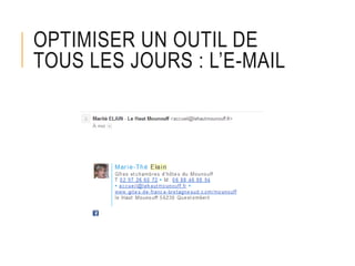 OPTIMISER UN OUTIL DE
TOUS LES JOURS : L’E-MAIL
 