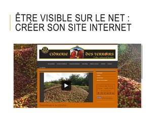 ÊTRE VISIBLE SUR LE NET :
CRÉER SON SITE INTERNET
 