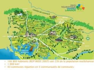 • 166 800 habitants (RGP INSEE 2007) soit 23% de la population morbihannais
• 1 000 km²
• 43 communes réparties en 3 communautés de communes
 