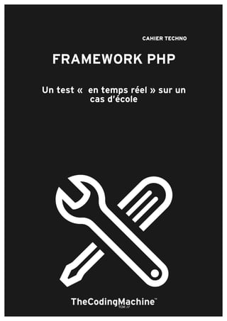 CAHIER TECHNO
FRAMEWORK PHP
Un test « en temps réel » sur un
cas d’école
 