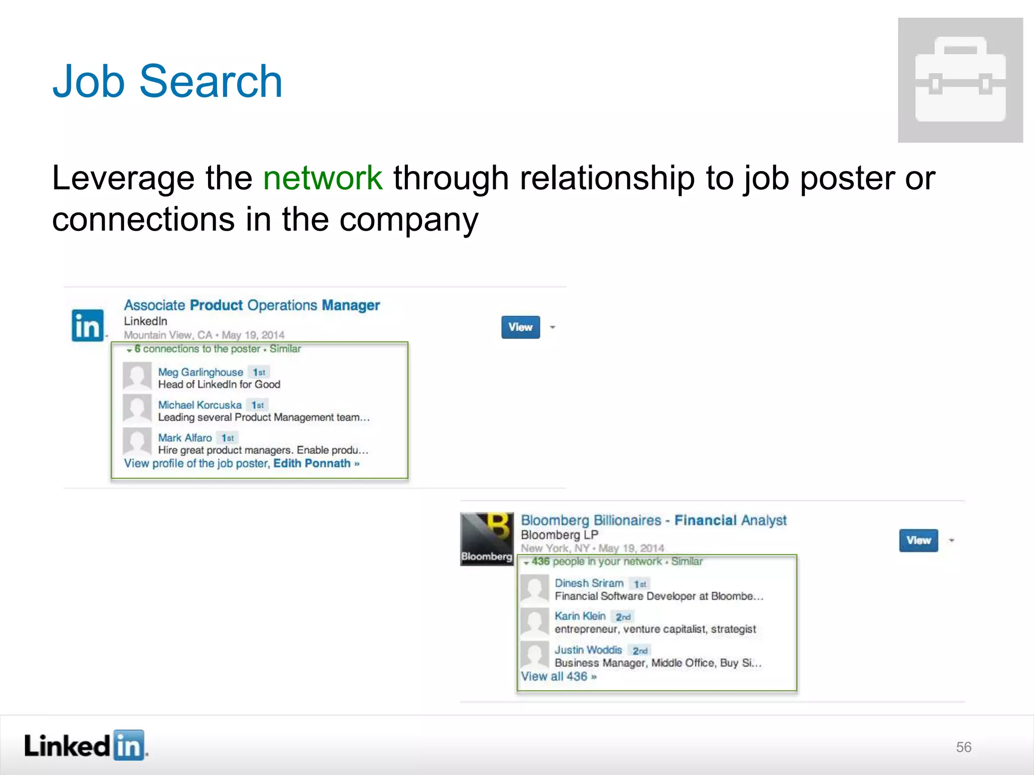 Job Search
Leverage the network through relationship to job poster or
connections in the company
56
 