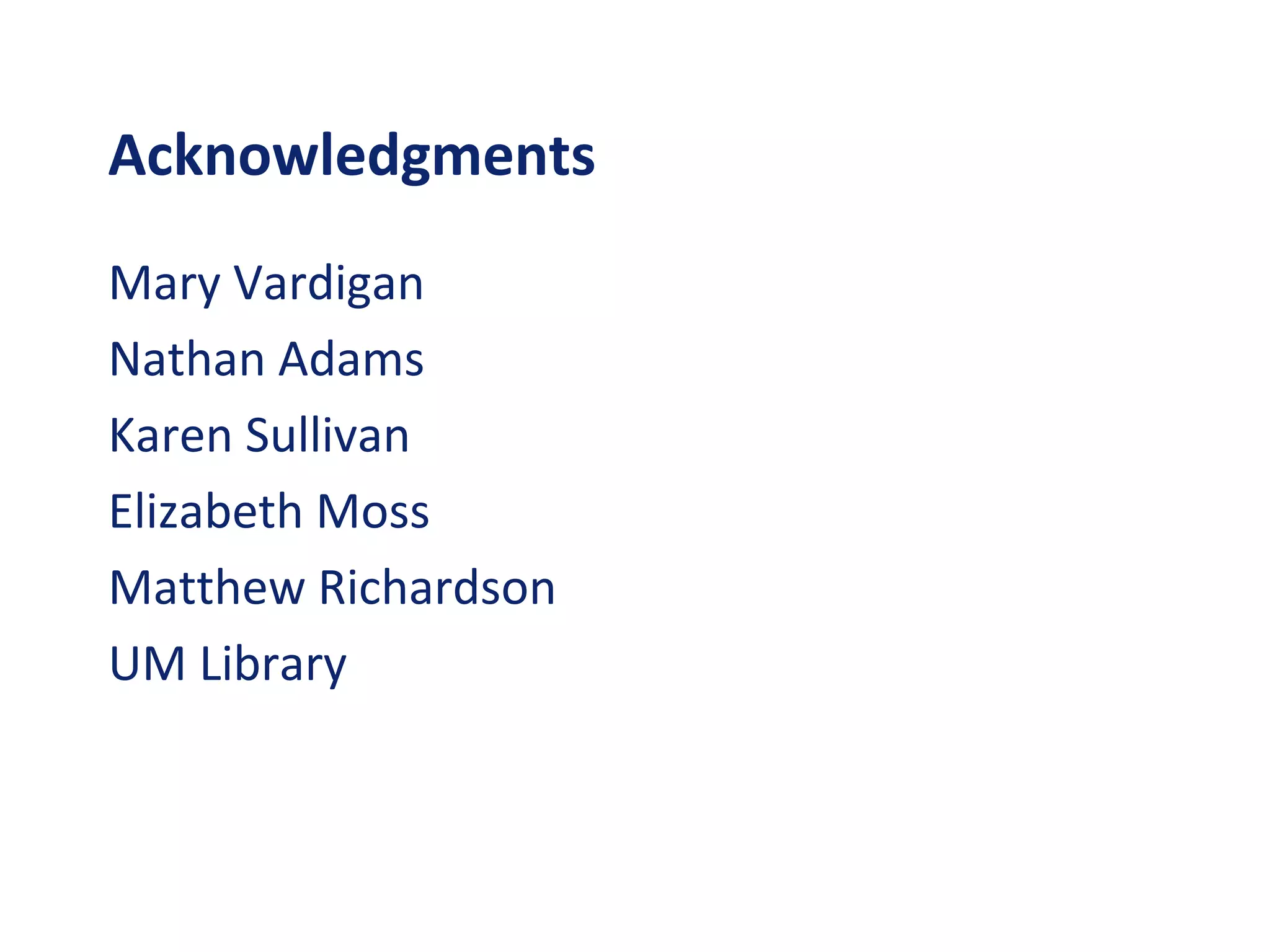 Acknowledgments
Mary Vardigan
Nathan Adams
Karen Sullivan
Elizabeth Moss
Matthew Richardson
UM Library
 