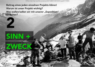 Projektkultur Folie 26
SINN +
Beitrag eines jeden einzelnen Projekts klären!
Warum ist unser Projekt wichtig? 
Was wollen/sollen wir mit unserer „Expedition“
erreichen?
© Photo Credit: http://www.flickr.com/photos/24257706@N07/3200146240 twiga269 ॐ FEMEN
2
ZWECK
 