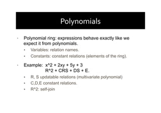 Polynomials	
  
•  Polynomial ring: expressions behave exactly like we
expect it from polynomials.
•  Variables: relation ...