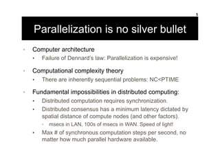 Parallelization is no silver bullet
•  Computer architecture
•  Failure of Dennard’s law: Parallelization is expensive!
• ...