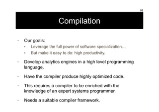 Compilation
•  Our goals:
•  Leverage the full power of software specialization…
•  But make it easy to do: high productiv...