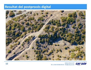 Resultat del postprocés digital
www.catuav.com
Tel. (+34) 93 830 05 30 ∙ info@catuav.com10
 