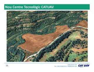 Nou Centre Tecnològic CATUAV
www.catuav.com
Tel. (+34) 93 830 05 30 ∙ info@catuav.com26
 